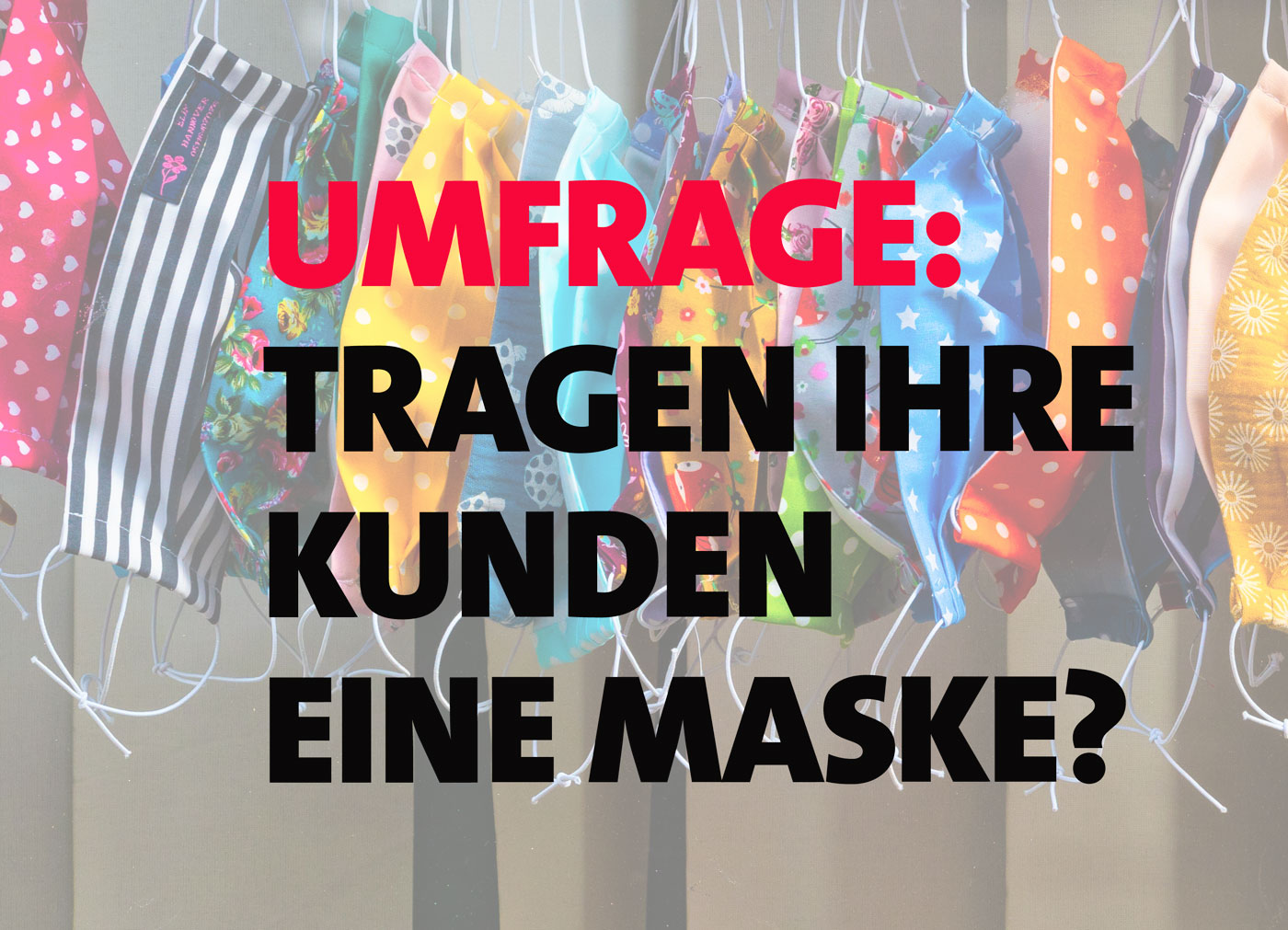 Tragen Ihre Kunden eine Maske?